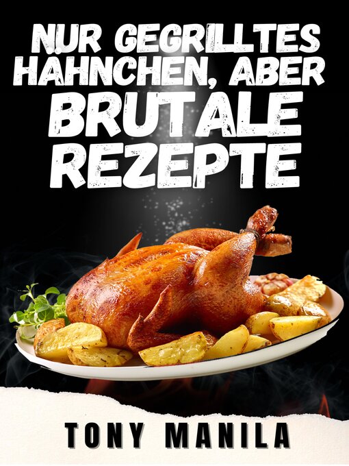 Title details for Nur gegrilltes Hähnchen, aber brutale Rezepte by TONY MANILA - Available